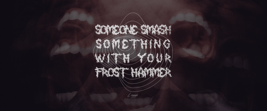 (Listen to Leggggs) someone smash something with your frost hammer / The&nbsp;Playlist